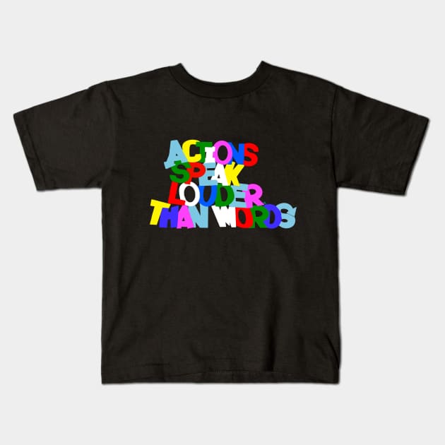 " Actions Speak Louder Than Words " (Bold) Kids T-Shirt by JR Designs